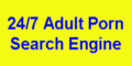 247 porn search.  Adult related search engine for sexual material
